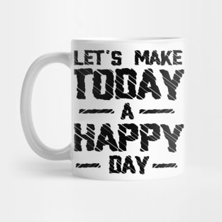 Lets Make Today a Happy Day Mug